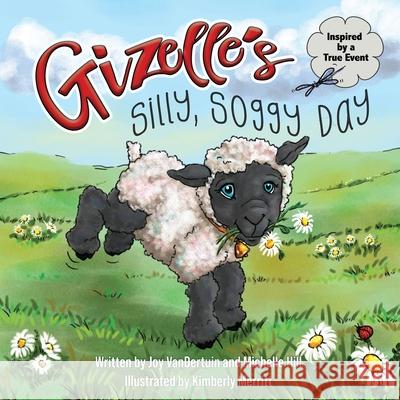 Gizelle's Silly, Soggy Day Joy Vandertuin, Michelle Hill, Kimberly Merritt 9781734646726 Winning Proof - książka