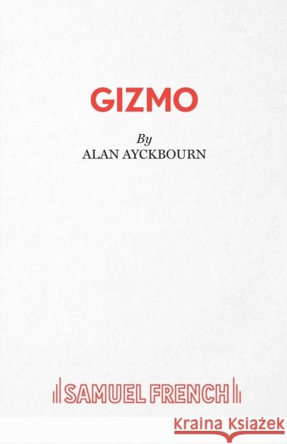 Gizmo Alan Ayckbourn 9780573152061 Samuel French Ltd - książka