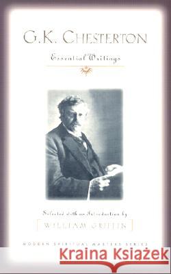 G.K. Chesterton: Essential Writings G. K. Chesterton William Griffin 9781570754951 Orbis Books - książka