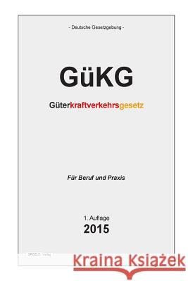 Gükg: Güterkraftverkehrsgesetz Verlag, Groelsv 9781511612104 Createspace - książka