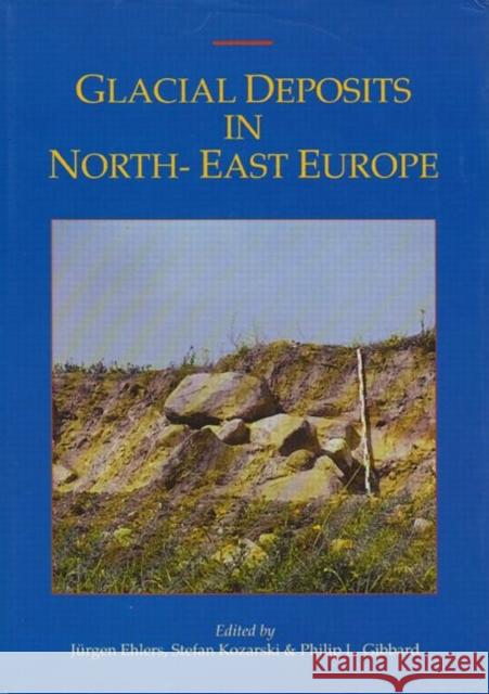 Glacial Deposits in Northeast Europe J. Ehlers Ph.L. Gibbard S. Kozarski 9789054101895 Taylor & Francis - książka