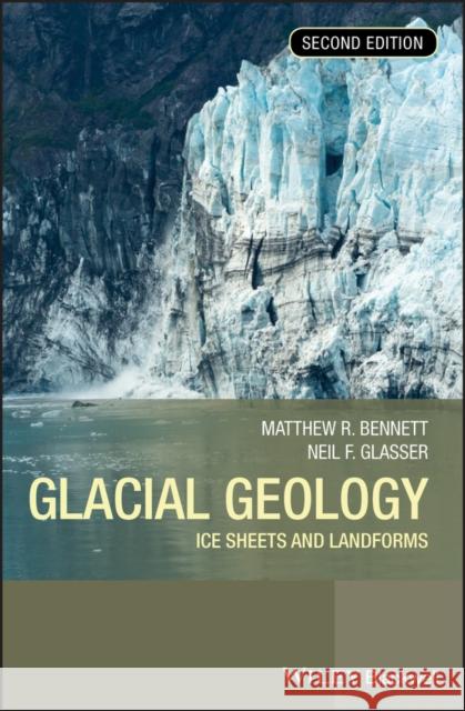 Glacial Geology: Ice Sheets and Landforms Bennett, Matthew M. 9780470516904 John Wiley & Sons - książka