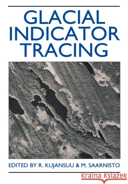 Glacial Indicator Tracing R. Kujansuu S.M. Saarnisto R. Kujansuu 9789061918578 Taylor & Francis - książka