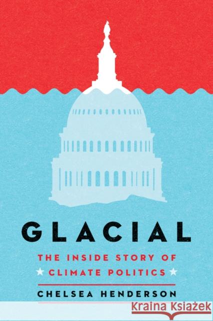 Glacial: The Untold History of Climate Politics Chelsea Henderson 9781684429585 Turner Publishing Company - książka