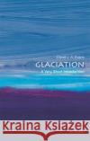 Glaciation: A Very Short Introduction David J. A. Evans 9780198745853 Oxford University Press, USA