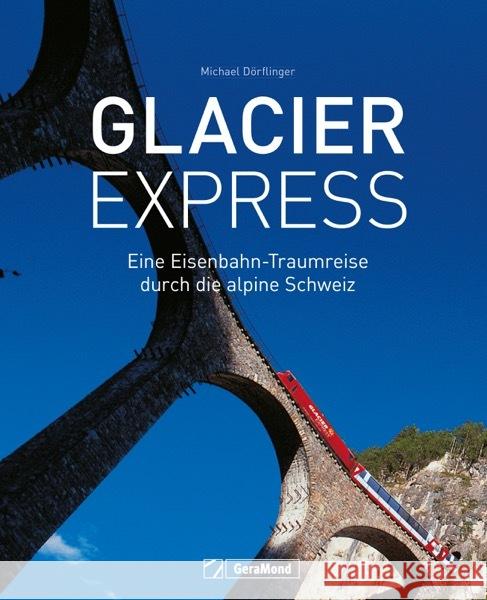 Glacier Express Dörflinger, Michael 9783987020292 GeraMond - książka