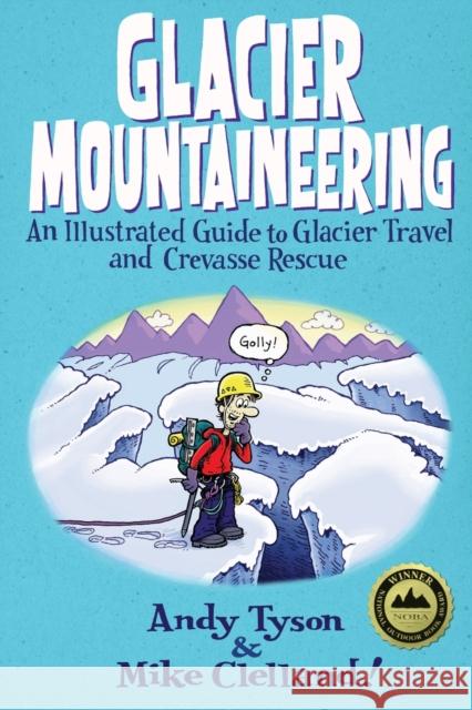 Glacier Mountaineering: An Illustrated Guide To Glacier Travel And Crevasse Rescue, Revised edition Clelland, Mike 9780762748624 Falcon - książka