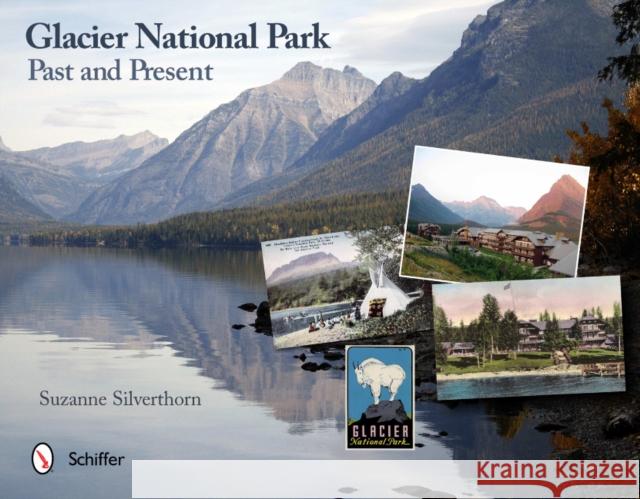 Glacier National Park: Past and Present: Past and Present Silverthorn, Suzanne 9780764338571 Schiffer Publishing - książka