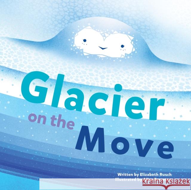 Glacier on the Move Elizabeth Rusch Alice Brereton 9781513262307 Graphic Arts Books - książka