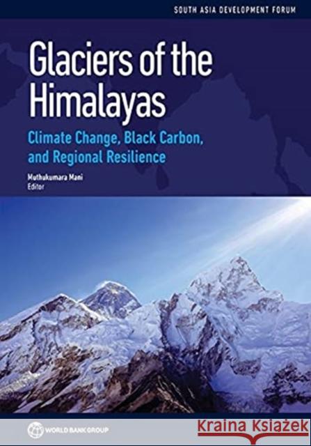 Glaciers of the Himalayas: Climate Change, Black Carbon, and Regional Resilience Muthukumara Mani 9781464800993 World Bank Publications - książka