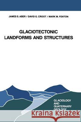 Glaciotectonic Landforms and Structures J. S. Aber David G. Croot Mark M. Fenton 9789401568432 Springer - książka