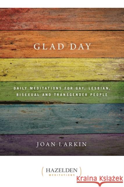 Glad Day: Daily Affirmations for Gay, Lesbian, Bisexual, and Transgender People Larkin, Joan 9781568381893 Hazelden Publishing & Educational Services - książka