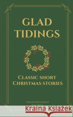 Glad Tidings: Classic Short Christmas Stories Shae Wilhite Hearth and Hound Classics 9781729459041 Independently Published - książka