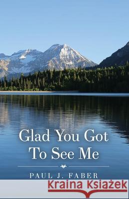 Glad You Got To See Me Paul J. Faber 9781637644553 Rosedog Books - książka