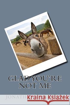 Glad You're Not Me Jonathan Harnisch 9781523837328 Createspace Independent Publishing Platform - książka