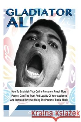 Gladiator Ali: Social Media Genius Oscar Smith 9781514233009 Createspace Independent Publishing Platform - książka
