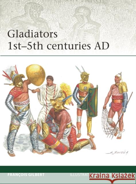 Gladiators 1st–5th centuries AD Gilbert, Francois 9781472862761 Bloomsbury Publishing PLC - książka