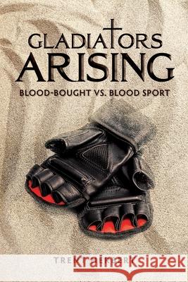 Gladiators Arising: Blood-Bought vs. Blood Sport Trent Herbert 9781620208519 Ambassador International - książka