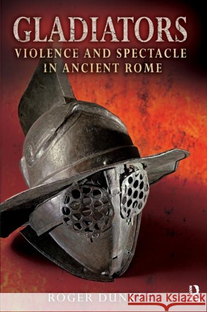 Gladiators: Violence and Spectacle in Ancient Rome Roger Dunkle 9780367869373 Routledge - książka