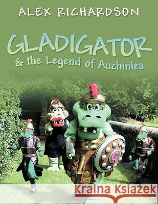 Gladigator & the Legend of Auchinlea Alex Richardson 9781449019686 Authorhouse - książka