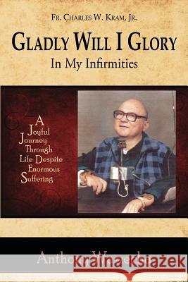 Gladly Will I Glory In My Infirmities Warzecha, Anthony 9781942190103 Leonine Publishers - książka