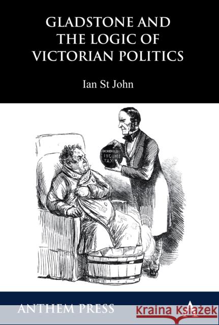 Gladstone and the Logic of Victorian Politics Ian S 9781843318729 Anthem Press - książka