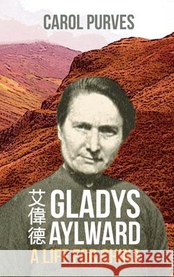 Gladys Aylward: A Life for China Carol Purves 9781909281998 Piquant Publishing - książka