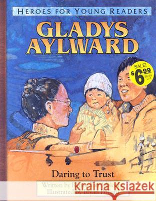 Gladys Aylward Daring to Trust (Heroes for Young Readers) Renee Meloche Bryan Pollard 9781576582282 YWAM Publishing - książka