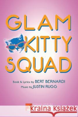 Glam Kitty Squad Justin Rugg Bert Bernardi 9780692222959 Steele Spring Stage Rights - książka