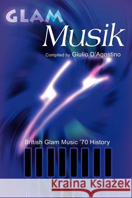 Glam Musik: British Glam Music '70 History D'Agostino, Giulio 9780595165636 Writers Club Press - książka