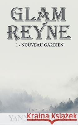 Glam REYNE: Nouveau gardien Yann Bourdon, Tania Larroque 9782322248971 Books on Demand - książka