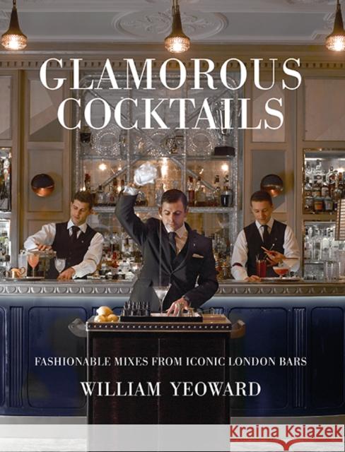 Glamorous Cocktails: Fashionable Mixes from Iconic London Bars William Yeoward 9781782496465 Ryland, Peters & Small Ltd - książka
