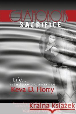 Glamorous Sacrifice: Life...in the Shadow of Championships Horry, Keva Develle 9781935052340 White River Press - książka