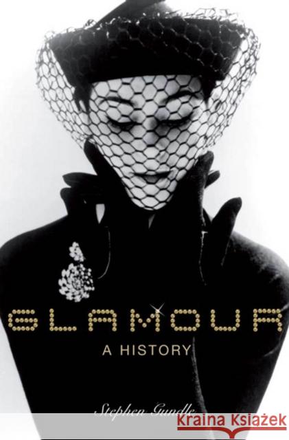 Glamour: A History Gundle, Stephen 9780199569786 OXFORD UNIVERSITY PRESS - książka