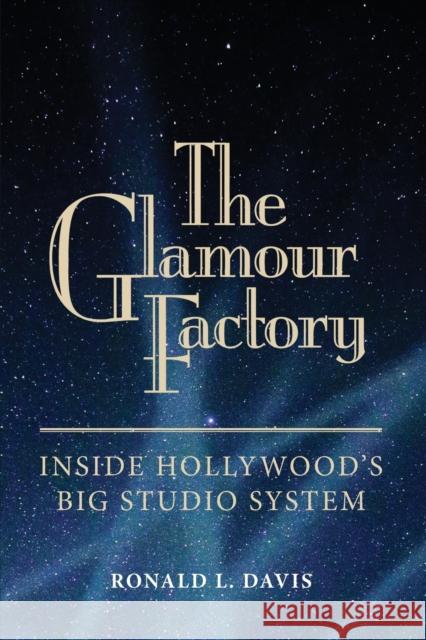 Glamour Factory: Inside Hollywood's Big Studio System Ronald L. Davis 9780806160306 University of Oklahoma Press - książka