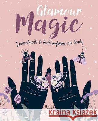 Glamour Magic: Enchantments to Build Confidence and Beauty Marie Bruce 9781398836686 Sirius Entertainment - książka