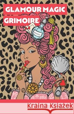 Glamour Magic Grimoire: Origins, Secrets & Dangerous Women Lisa Lister 9780993210068 Shebear Creative - książka
