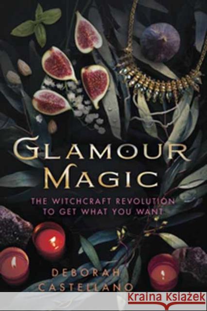 Glamour Magic: The Witchcraft Revolution to Get What You Want Deborah Castellano 9780738750385 Llewellyn Publications,U.S. - książka