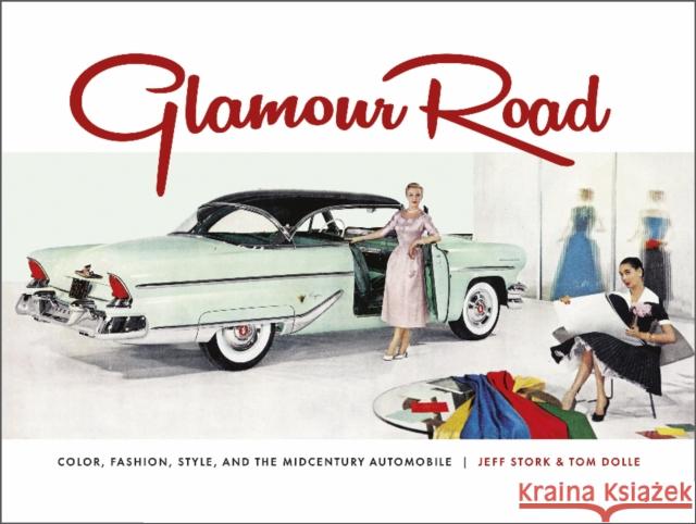 Glamour Road: Color, Fashion, Style, and the Midcentury Automobile Tom Dolle Jeff Stork 9780764363900 Schiffer Publishing - książka