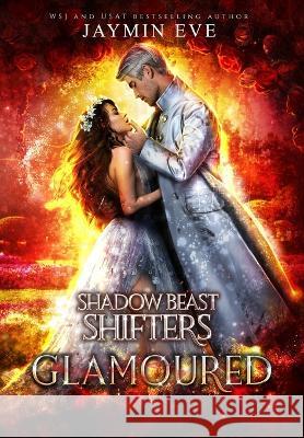 Glamoured: Shadow Beast Shifters Book 6 Jaymin Eve   9781925876345 Jaymin Clarke Publishing - książka