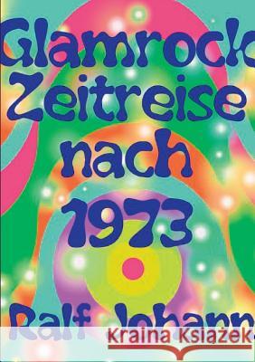 Glamrock Zeitreise nach 1973 Ralf Johann 9783741274633 Books on Demand - książka