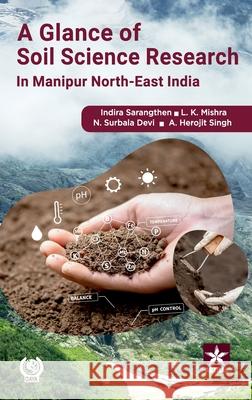 Glance of Soil Science Research in Manipur - North East India Indira Sarangthem Lokesh Kumar Mishra N. Surbala Devi 9789359191348 Astral International Pvt. Ltd. - książka