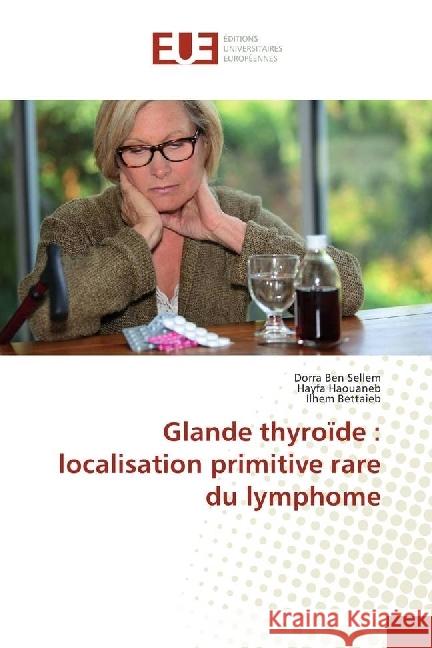 Glande thyroïde : localisation primitive rare du lymphome Ben Sellem, Dorra; Haouaneb, Hayfa; Bettaieb, Ilhem 9786202274906 Éditions universitaires européennes - książka