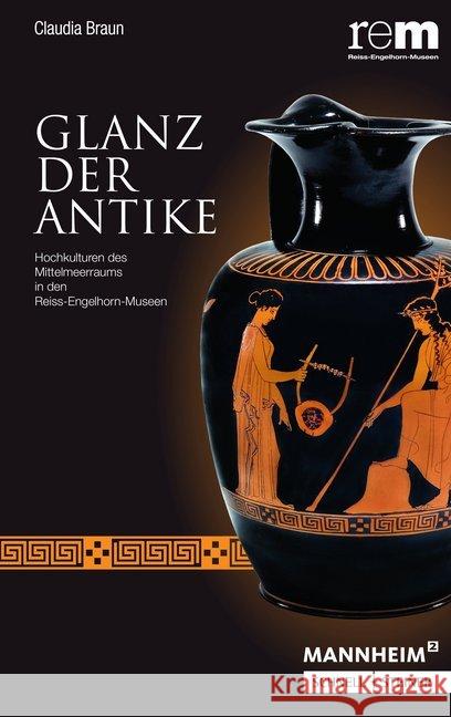 Glanz Der Antike: Hochkulturen Des Mittelmeerraums in Den Reiss-Engelhorn-Museen Braun, Claudia 9783795433604 Schnell & Steiner - książka