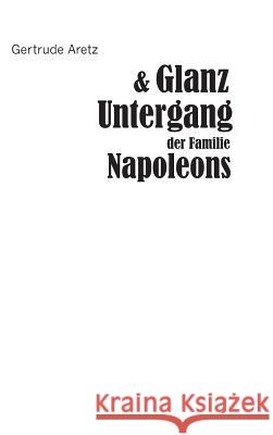 Glanz und Untergang der Familie Napoleons Gertrude Aretz (Hrsg ) 9783958014794 Severus - książka