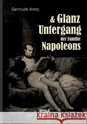 Glanz und Untergang der Familie Napoleons Gertrude Aretz (Hrsg ) 9783958014800 Severus - książka