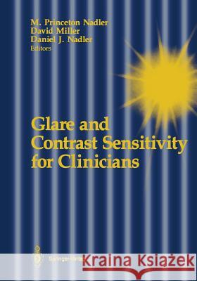 Glare and Contrast Sensitivity for Clinicians M. Princeton Nadler David Miller Daniel J. Nadler 9781461279310 Springer - książka