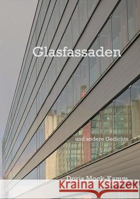 Glasfassaden: und andere Gedichte Doris Mock-Kamm 9783754337448 Books on Demand - książka