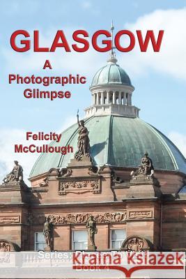 Glasgow A Photographic Glimpse McCullough, Felicity 9781781650813 My Lap Shop Publishers - książka