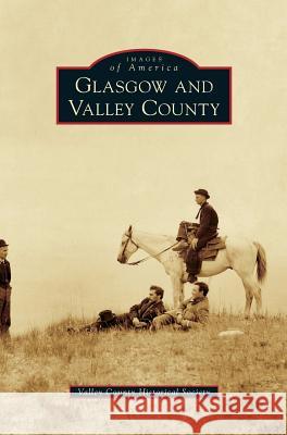 Glasgow and Valley County Valley County Historical Society, Joan Helland, Mary Helland 9781531653354 Arcadia Publishing Library Editions - książka